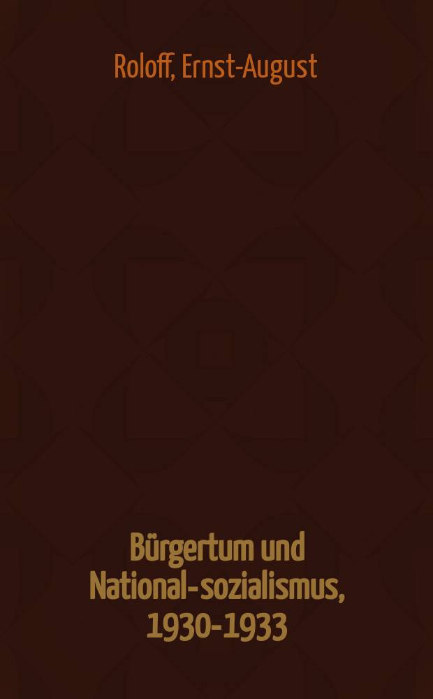 B&uuml;rgertum und National-sozialismus, 1930-1933 : Braunschweigs Weg ins Dritte Reich