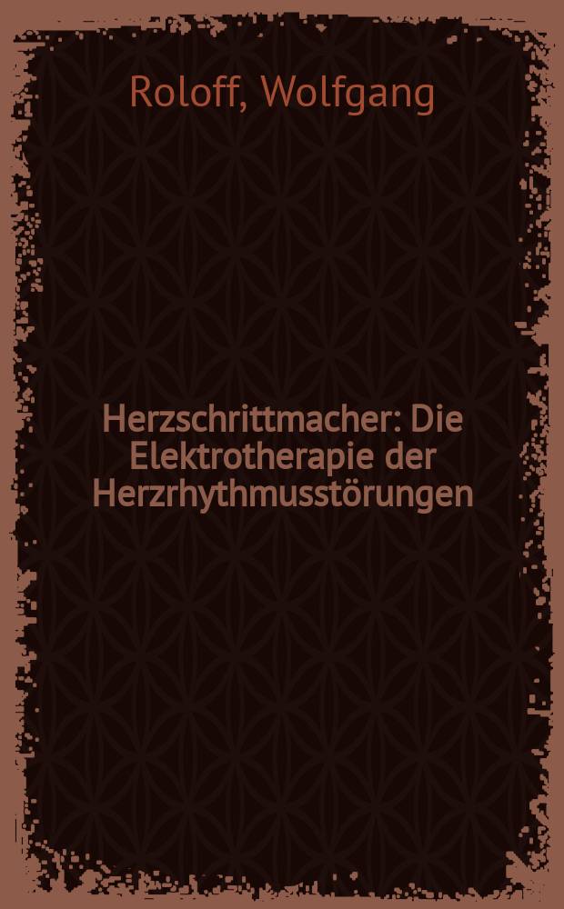 Herzschrittmacher : Die Elektrotherapie der Herzrhythmusstörungen