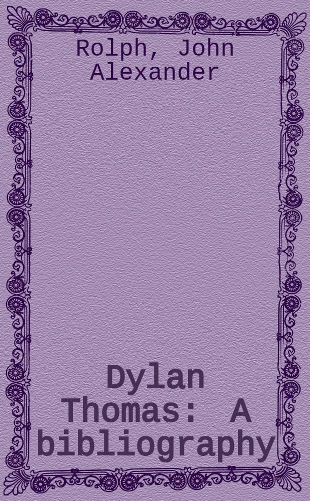 Dylan Thomas : A bibliography