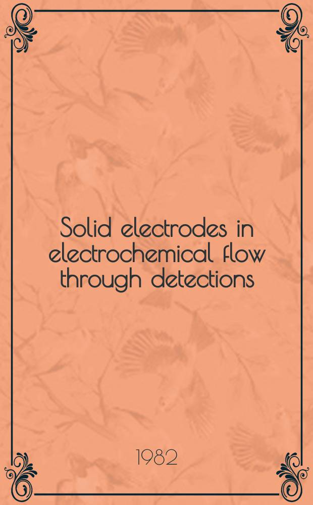 Solid electrodes in electrochemical flow through detections : Acad. proefschr