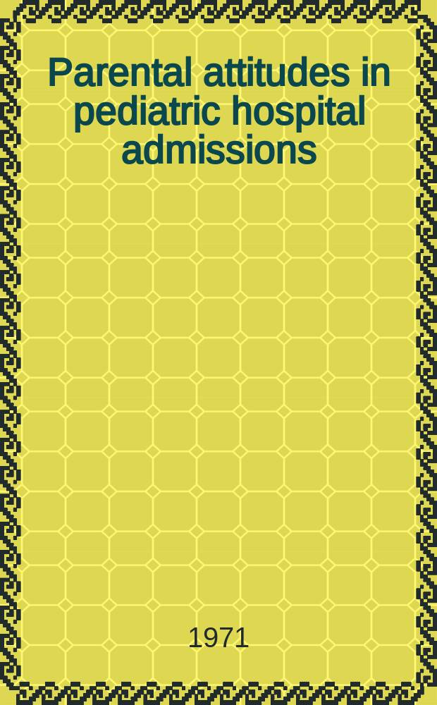 Parental attitudes in pediatric hospital admissions