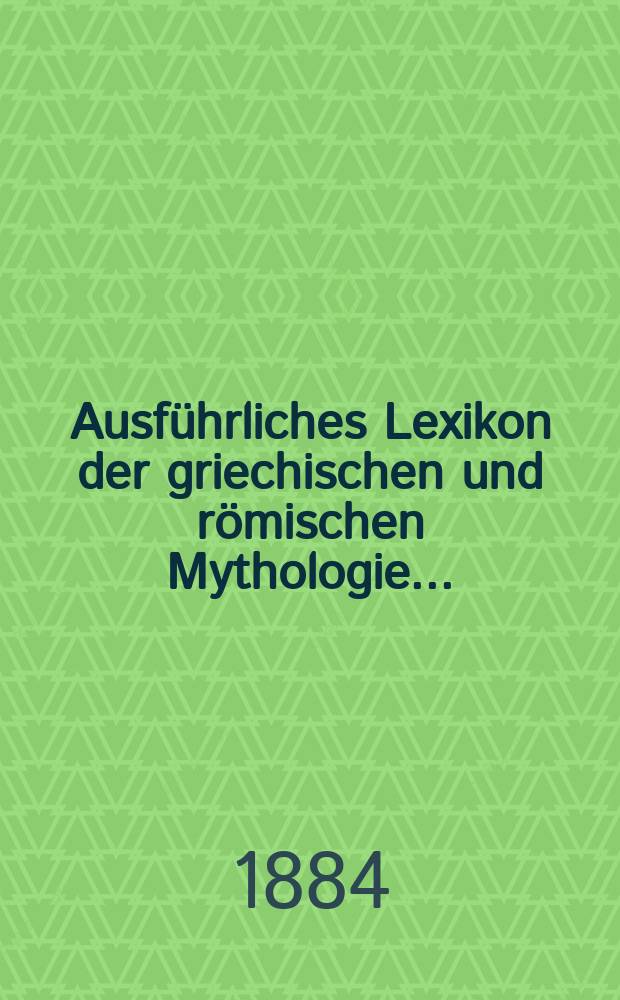 Ausführliches Lexikon der griechischen und römischen Mythologie ... : Bd. 1-3