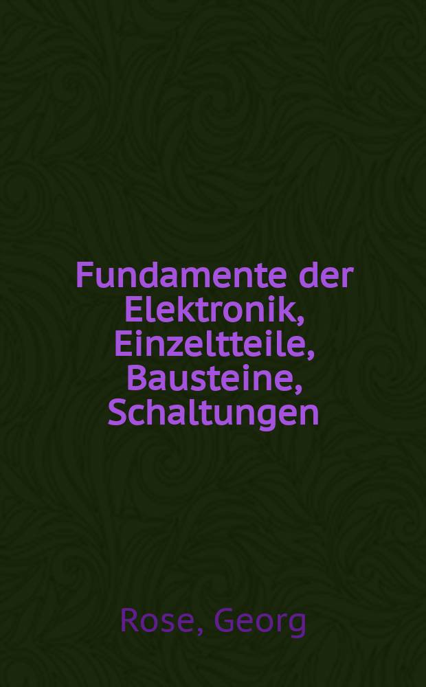 Fundamente der Elektronik, Einzeltteile, Bausteine, Schaltungen