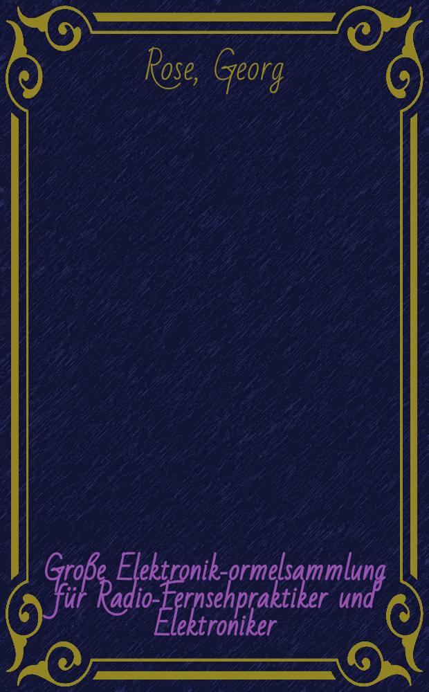 Große Elektronik -Formelsammlung für Radio-Fernsehpraktiker und Elektroniker