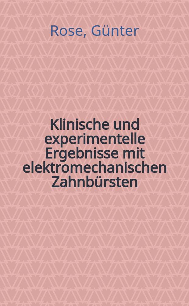 Klinische und experimentelle Ergebnisse mit elektromechanischen Zahnb&uuml;rsten : Inaug.-Diss. ... der ... Univ. zu Bonn