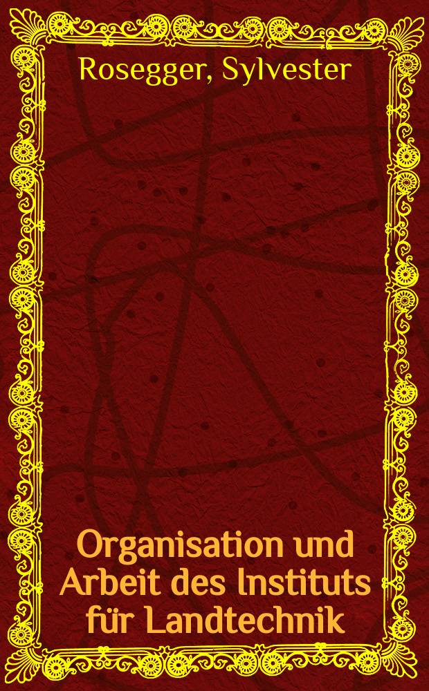 Organisation und Arbeit des Instituts für Landtechnik