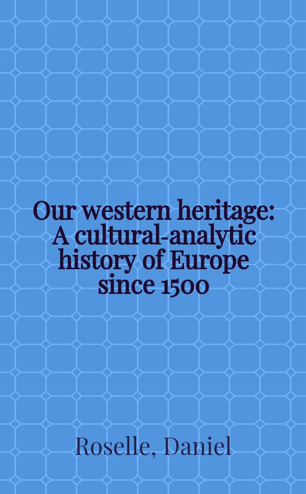 Our western heritage : A cultural-analytic history of Europe since 1500