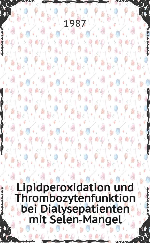 Lipidperoxidation und Thrombozytenfunktion bei Dialysepatienten mit Selen-Mangel : Inaug.-Diss