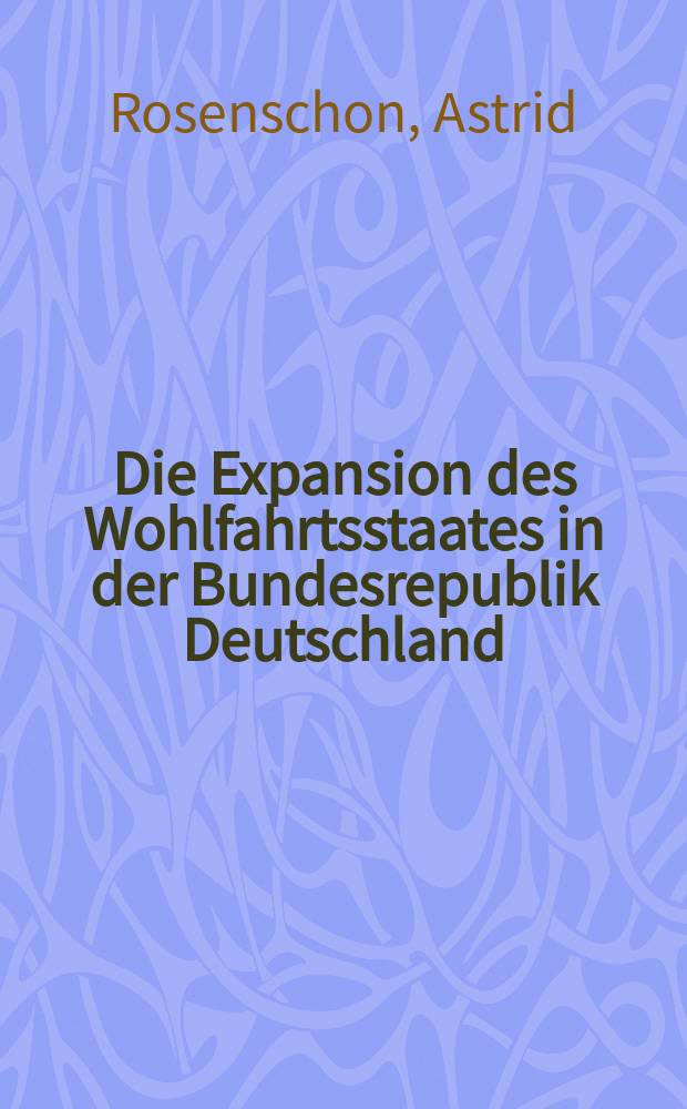Die Expansion des Wohlfahrtsstaates in der Bundesrepublik Deutschland