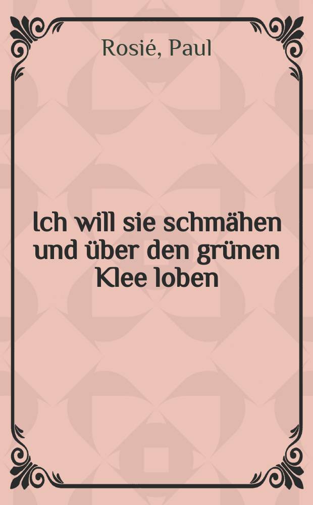 Ich will sie schmähen und über den grünen Klee loben : Auskünfte uber Artgenossen