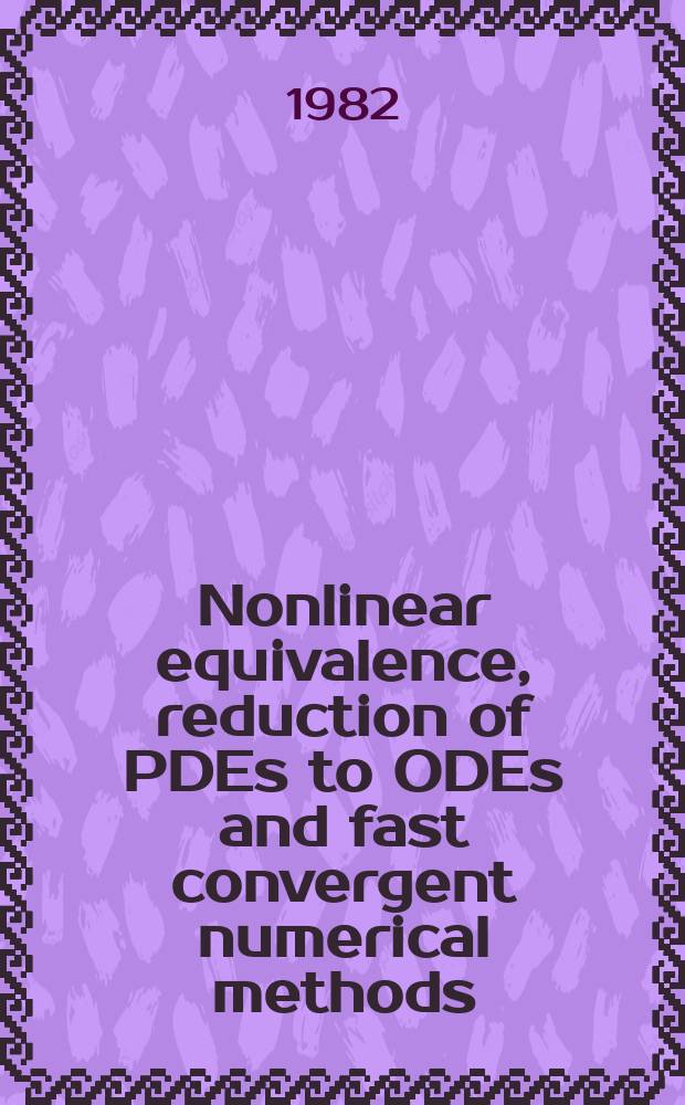 Nonlinear equivalence, reduction of PDEs to ODEs and fast convergent numerical methods