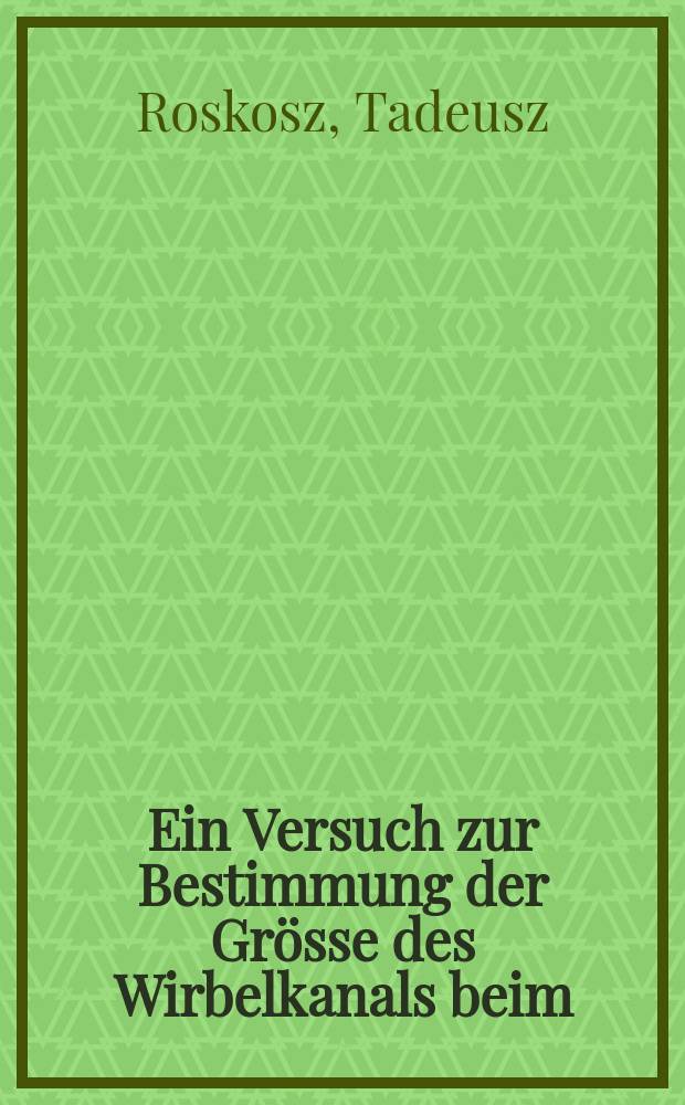 Ein Versuch zur Bestimmung der Gr&ouml;sse des Wirbelkanals beim : Rothirsch
