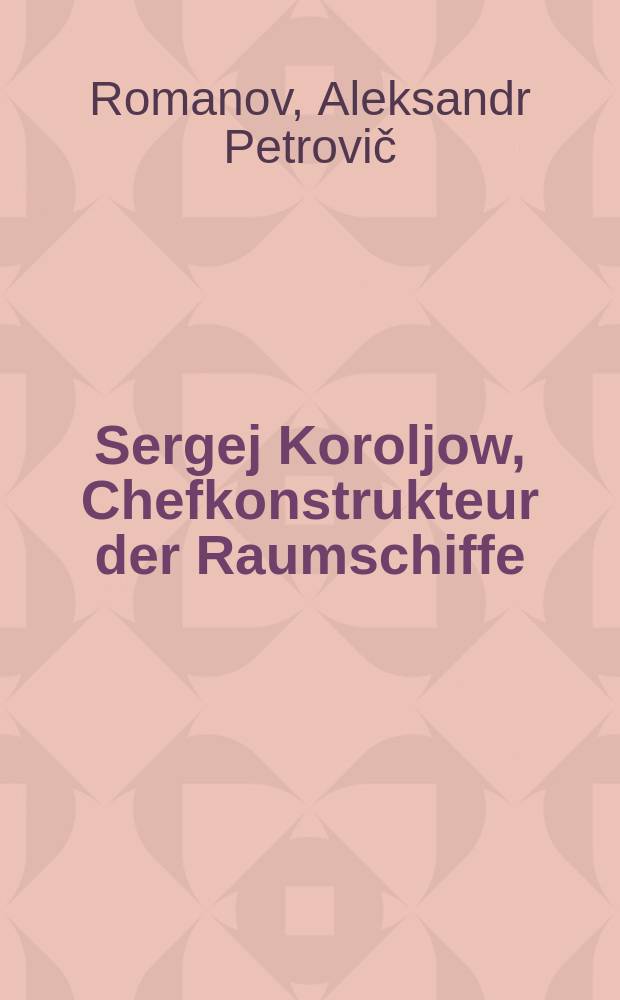 Sergej Koroljow, Chefkonstrukteur der Raumschiffe : Dokumentarische Erzählung über Sergej Koroljow