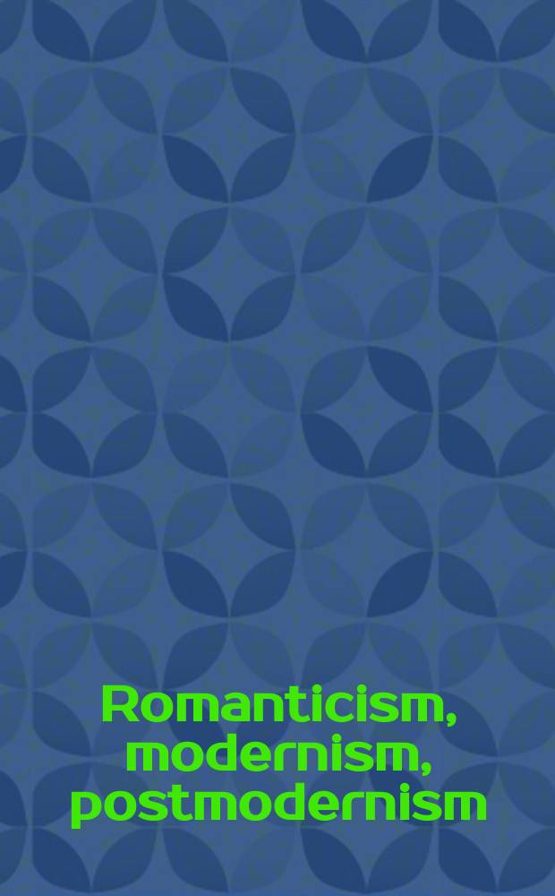 Romanticism, modernism, postmodernism