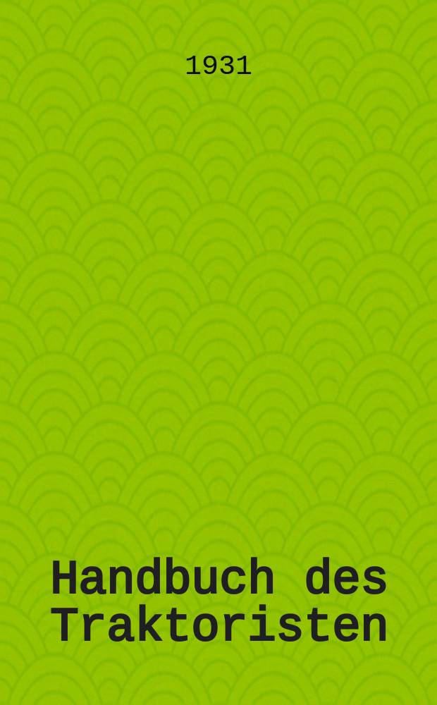 ... Handbuch des Traktoristen : Mit. 108 Abbildungen