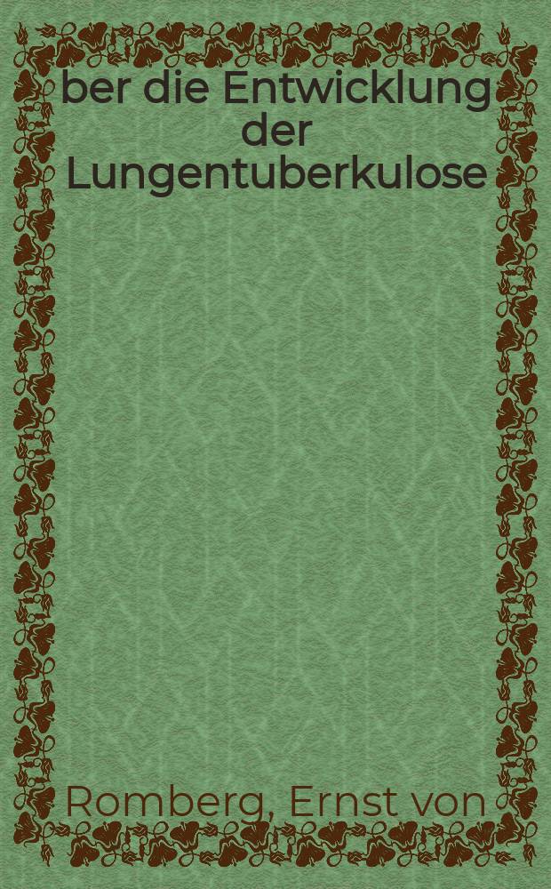 &Uuml;ber die Entwicklung der Lungentuberkulose