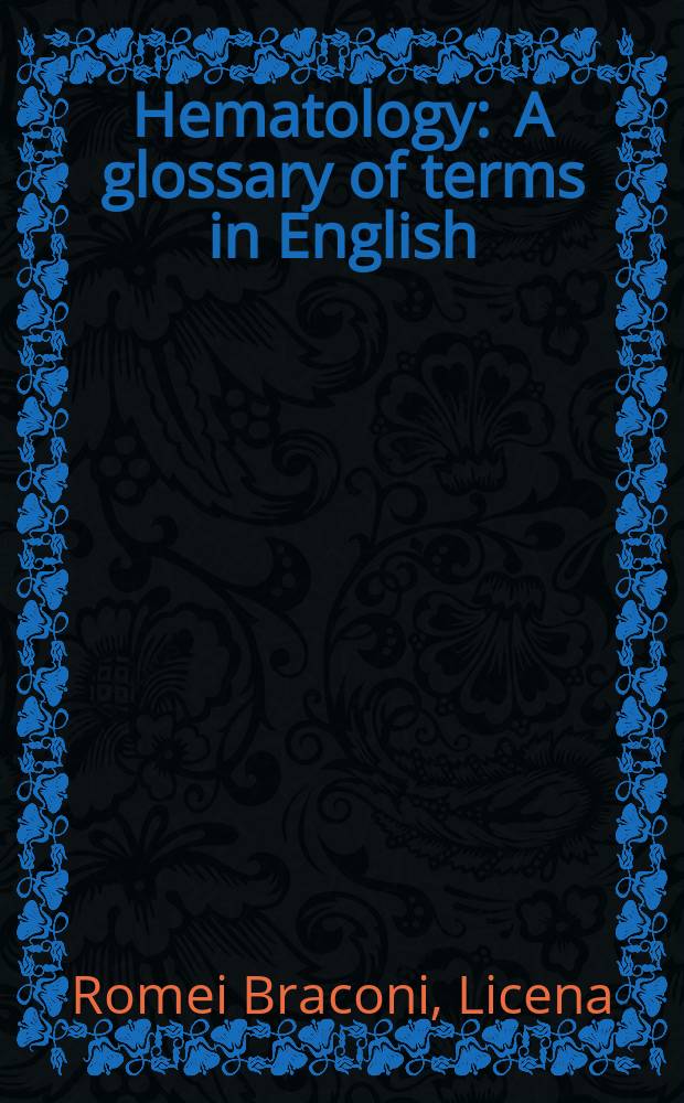 Hematology : A glossary of terms in English / American, French, Spanish, Italian, German, Russian