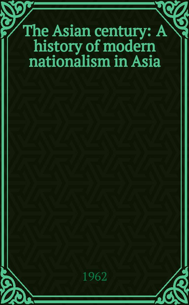 The Asian century : A history of modern nationalism in Asia