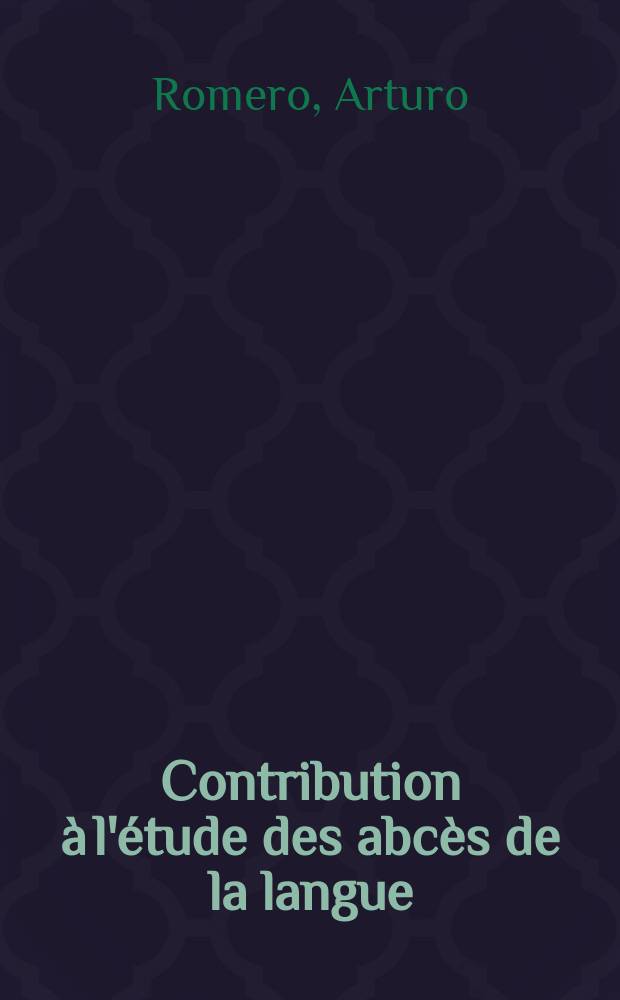 Contribution &agrave; l'&eacute;tude des abc&egrave;s de la langue : Th&egrave;se pour le doctorat de l'Univ. de Paris ..