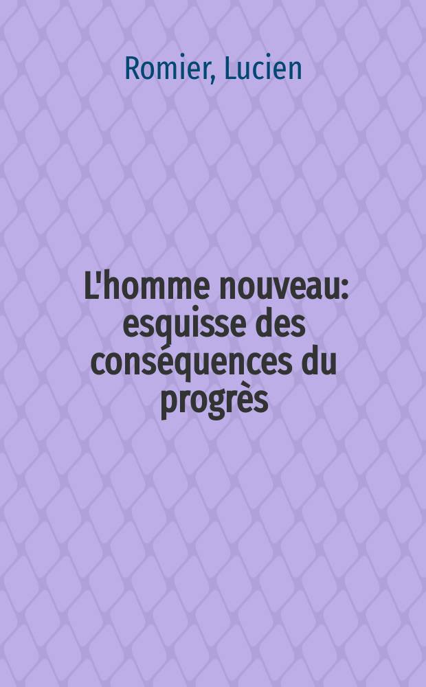 ... L'homme nouveau: esquisse des conséquences du progrès