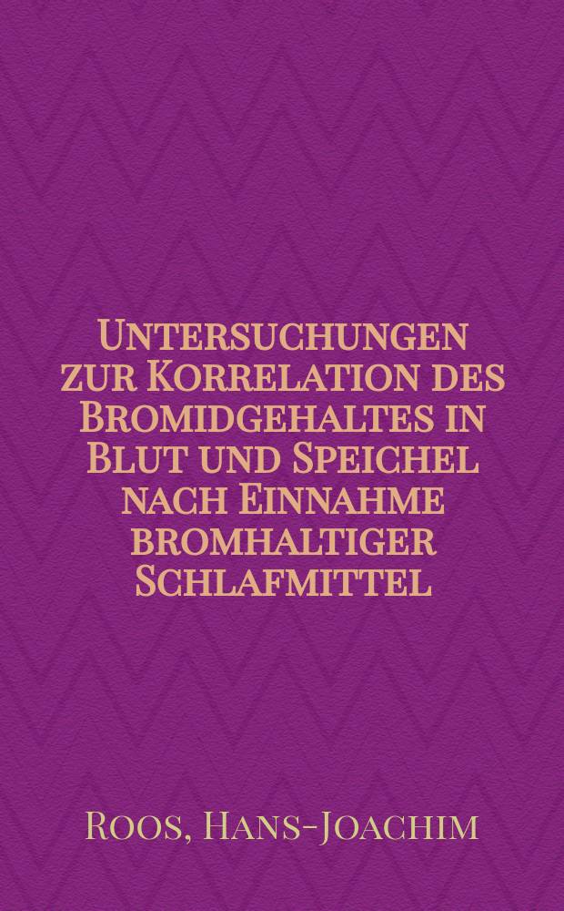 Untersuchungen zur Korrelation des Bromidgehaltes in Blut und Speichel nach Einnahme bromhaltiger Schlafmittel : Inaug.-Diss. ... der ... Med. Fak. der ... Univ. Erlangen-Nürnberg