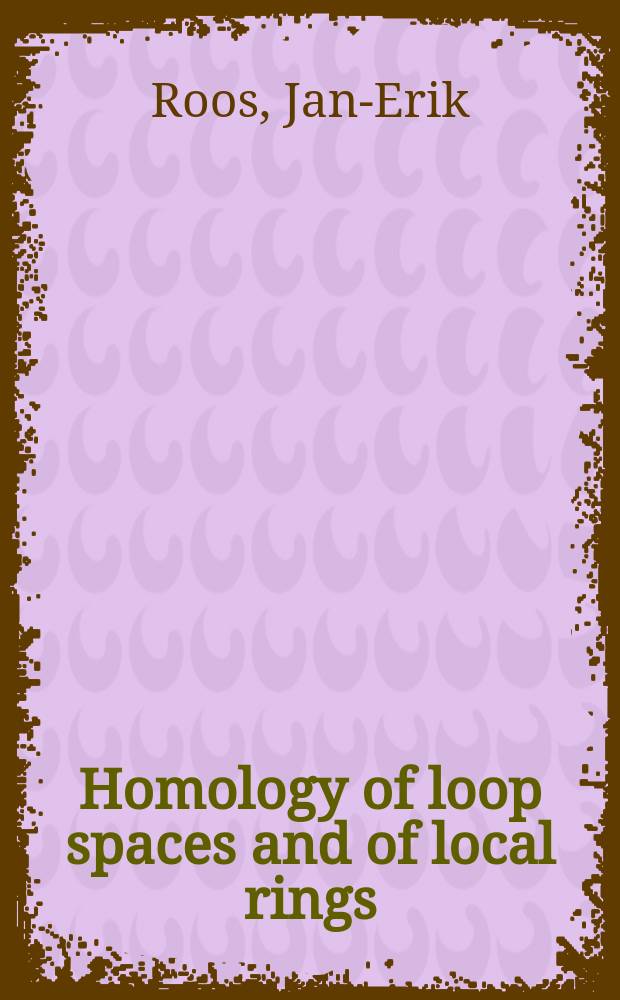 Homology of loop spaces and of local rings : Invited lecture given at the 18th Scand. of mathematicians in Århus, Denmark, Aug. 18th-22nd, 1980