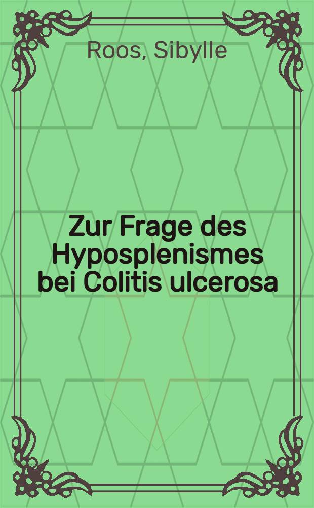Zur Frage des Hyposplenismes bei Colitis ulcerosa : Inaug.-Diss. der Med. Fak. der Univ. zu Tübingen