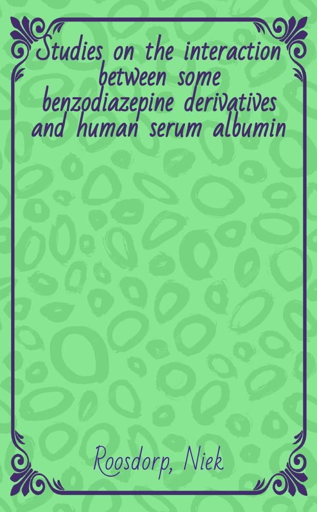 Studies on the interaction between some benzodiazepine derivatives and human serum albumin : Diss.