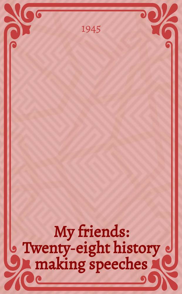 My friends : Twenty-eight history making speeches
