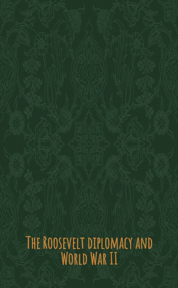 The Roosevelt diplomacy and World War II