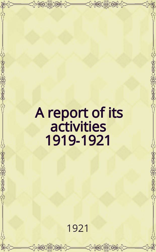 ... A report of its activities 1919-1921