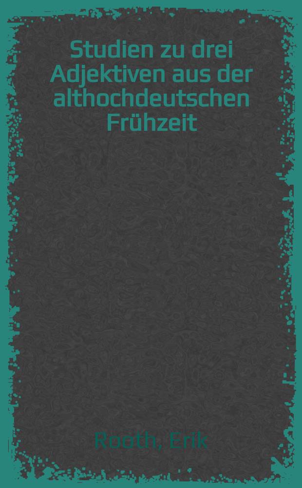Studien zu drei Adjektiven aus der althochdeutschen Fr&uuml;hzeit