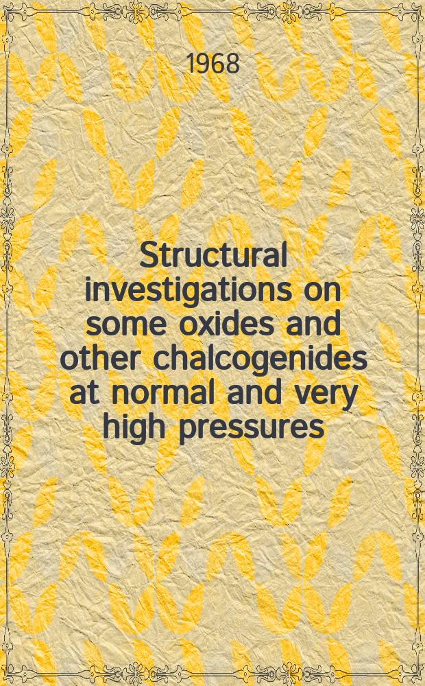 Structural investigations on some oxides and other chalcogenides at normal and very high pressures