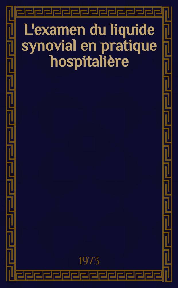 L'examen du liquide synovial en pratique hospitalière : À propos de 300 observations : Thèse ..
