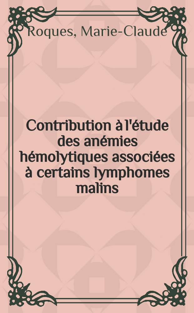 Contribution à l'étude des anémies hémolytiques associées à certains lymphomes malins : Maladie de Hodgkin et sarcome : Thèse ..