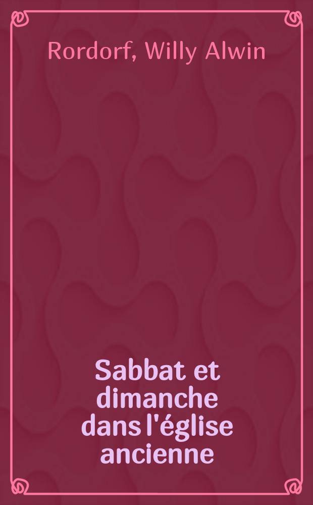 Sabbat et dimanche dans l'&eacute;glise ancienne : Rec. des textes