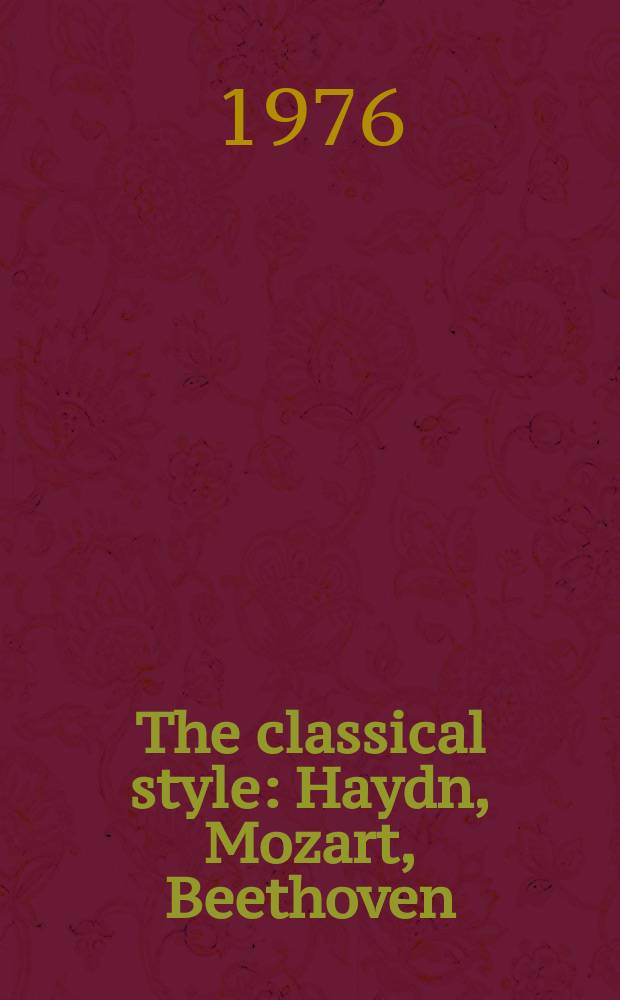 The classical style : Haydn, Mozart, Beethoven