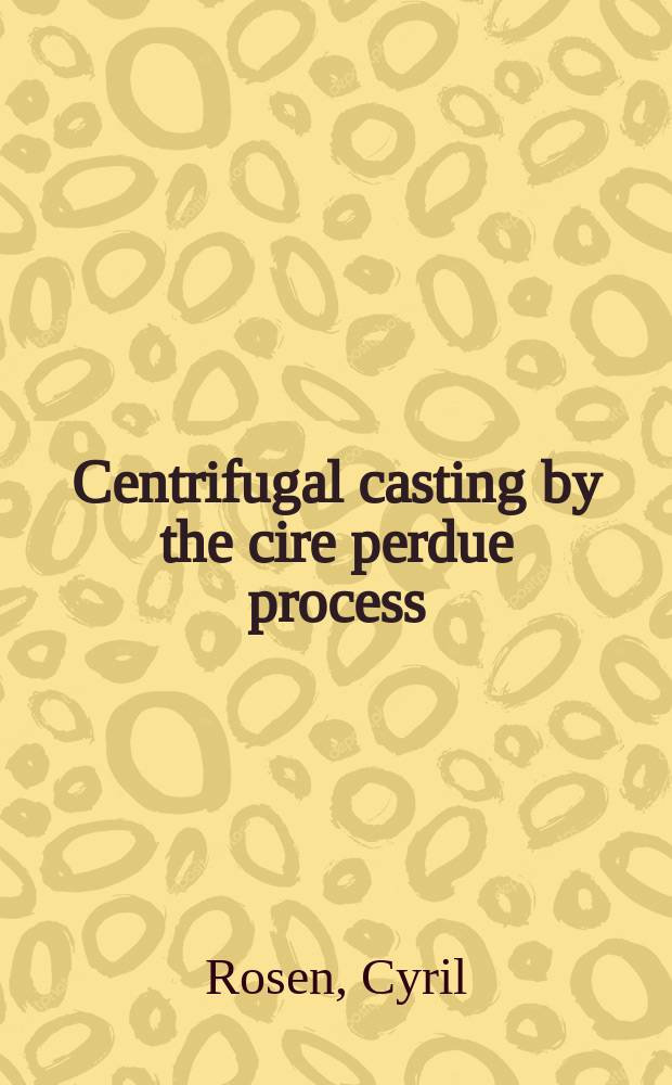 Centrifugal casting by the cire perdue process