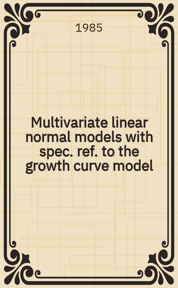 Multivariate linear normal models with spec. ref. to the growth curve model : Acad. avh.