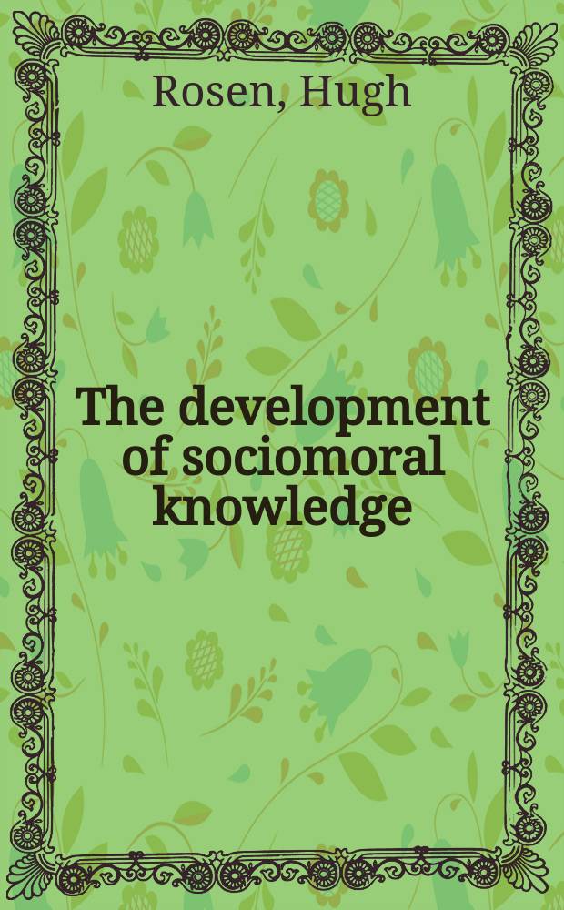 The development of sociomoral knowledge : A cognitive-structural approach
