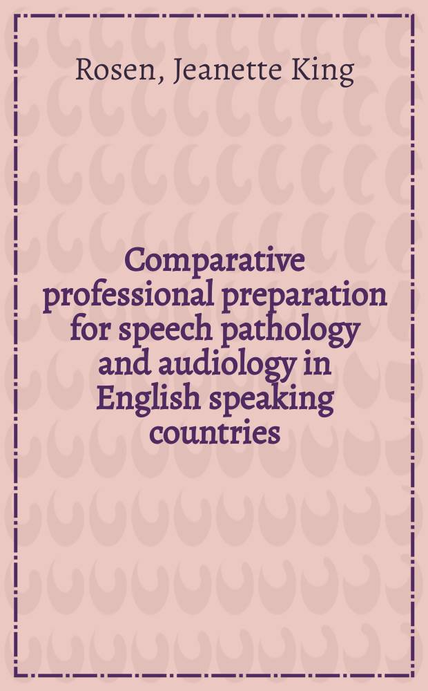 Comparative professional preparation for speech pathology and audiology in English speaking countries