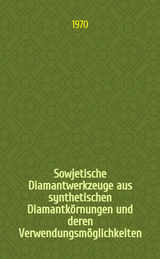 Sowjetische Diamantwerkzeuge aus synthetischen Diamantkörnungen und deren Verwendungsmöglichkeiten