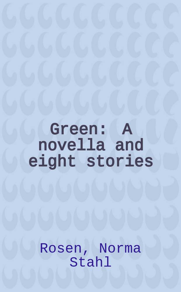 Green : A novella and eight stories