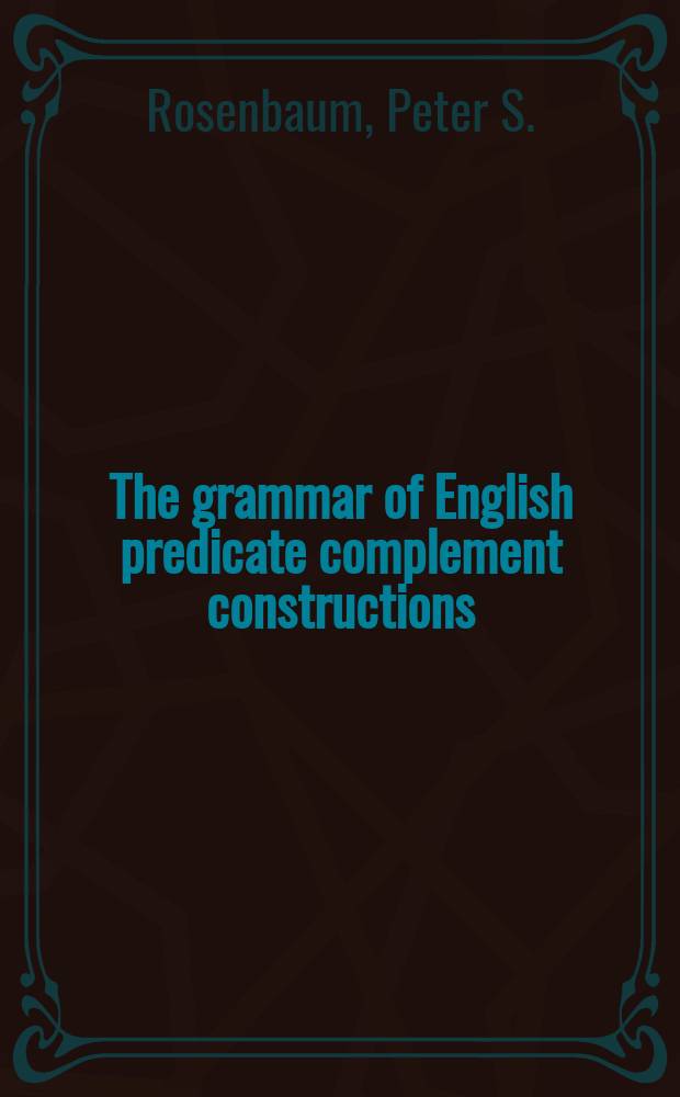 The grammar of English predicate complement constructions : Diss