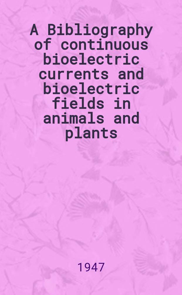 A Bibliography of continuous bioelectric currents and bioelectric fields in animals and plants