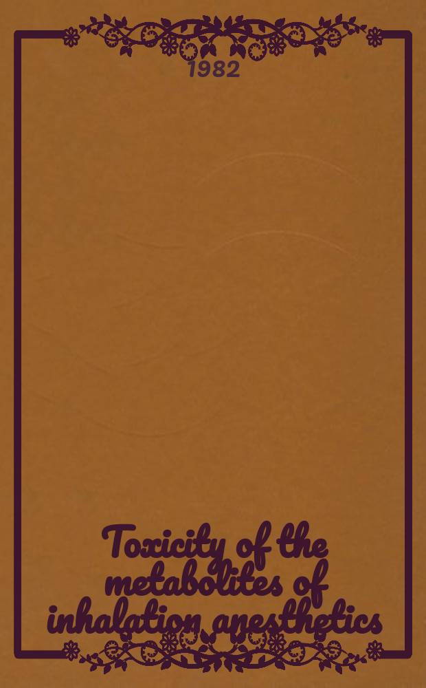 Toxicity of the metabolites of inhalation anesthetics