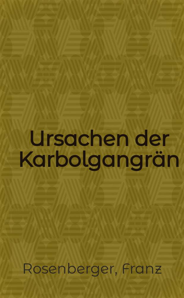 Ursachen der Karbolgangr&auml;n : (Experimentelle Untersuchungen)