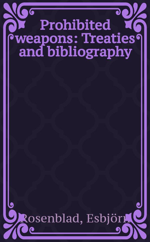 Prohibited weapons : Treaties and bibliography