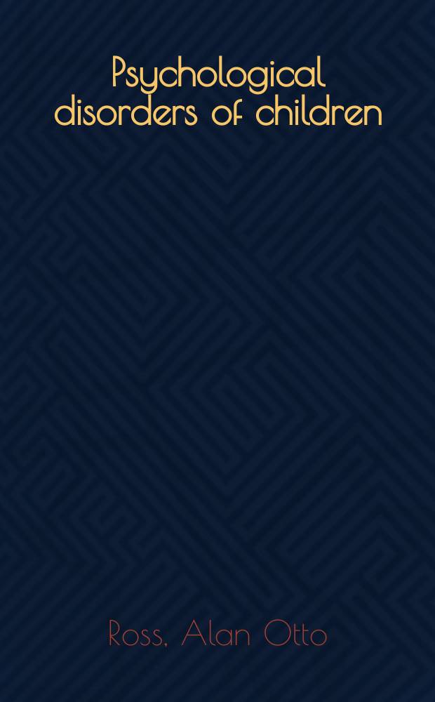 Psychological disorders of children : A behavioral approach to theory, research a. therapy