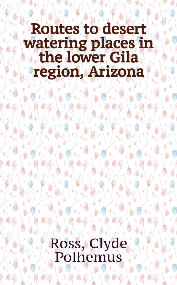 Routes to desert watering places in the lower Gila region, Arizona